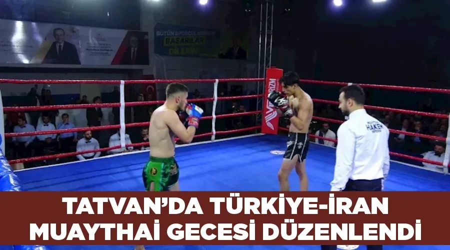 Tatvan’da Türkiye-İran Muaythai gecesi düzenlendi