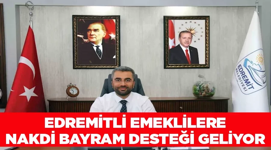 Edremitli emeklilere nakdi bayram desteği geliyor