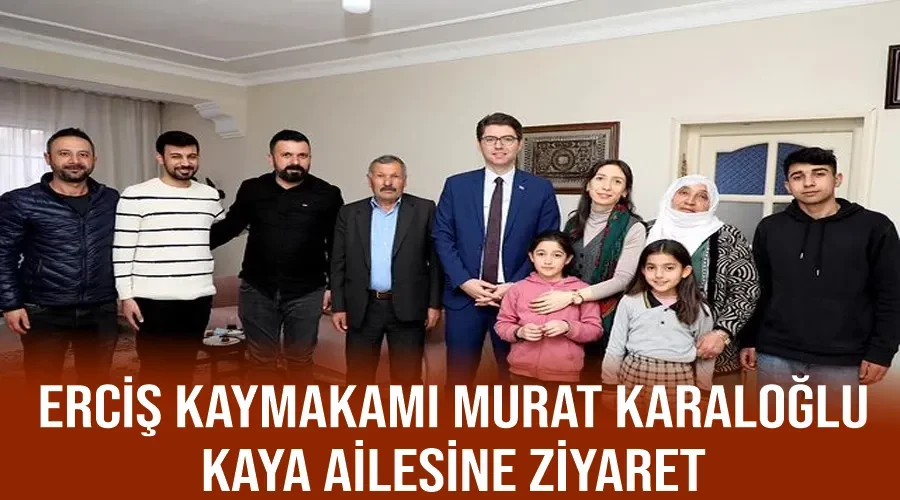 Erciş Kaymakamı Murat Karaloğlu, Kaya Ailesine Ziyaret
