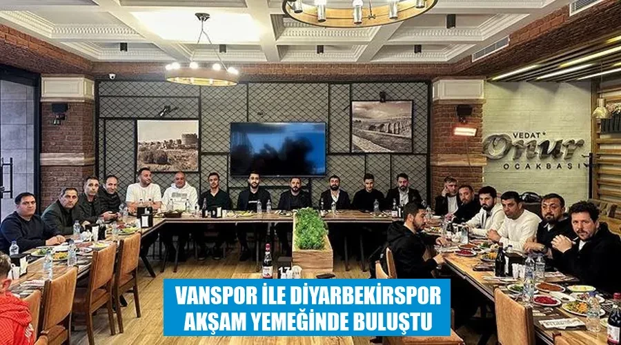 Vanspor ile  Diyarbekirspor akşam yemeğinde buluştu