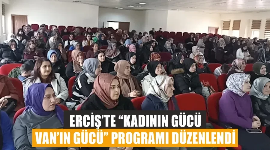 Erciş’te “Kadının Gücü Van’ın Gücü” programı düzenlendi