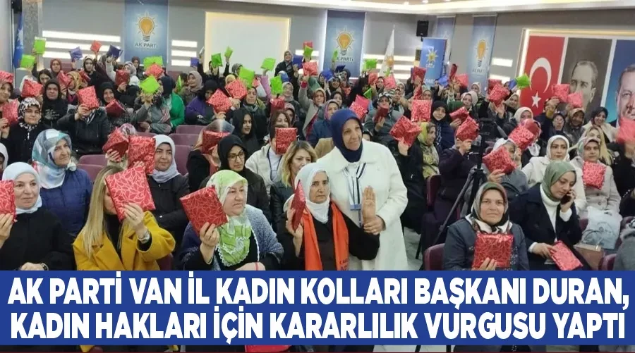 AK Parti Van İl Kadın Kolları Başkanı Duran, Kadın Hakları İçin Kararlılık Vurgusu Yaptı 