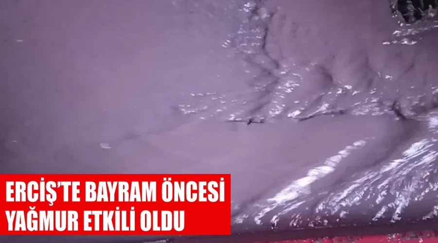 Erciş’te bayram öncesi yağmur etkili oldu