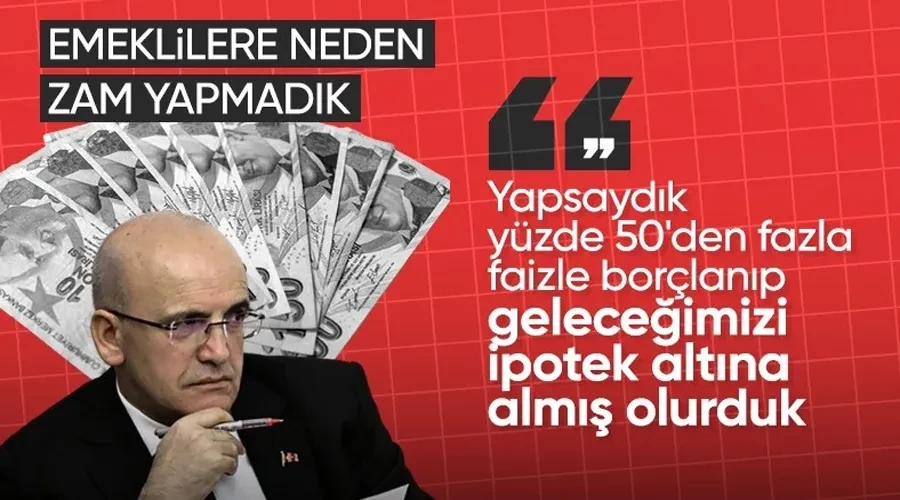 Mehmet Şimşek emeklilere neden zam yapılmadığını açıkladı