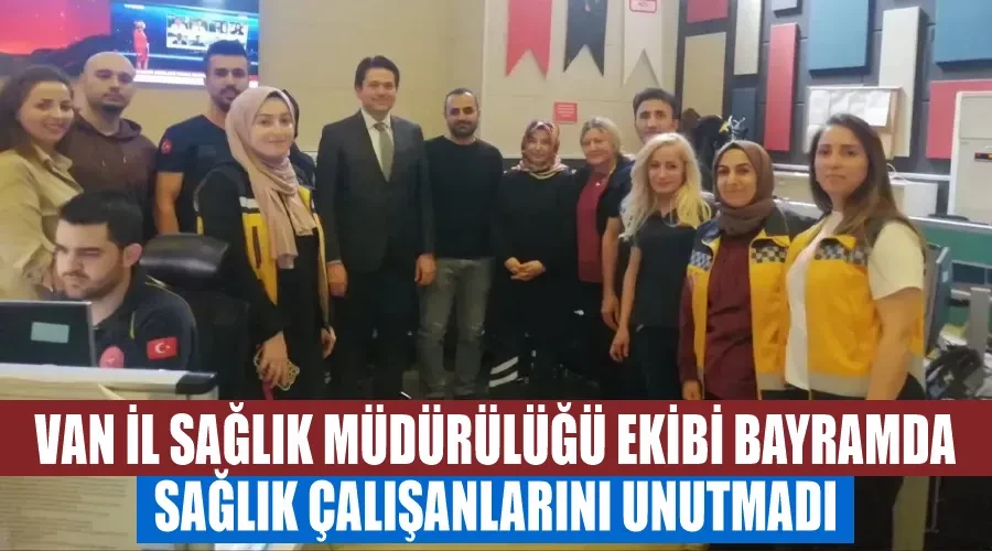 Van İl Sağlık Müdürülüğü Ekibi Bayramda Sağlık Çalışanlarını Unutmadı