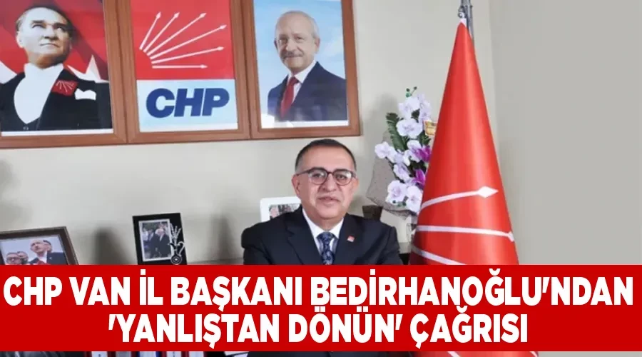 CHP Van İl Başkanı Bedirhanoğlu