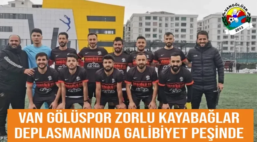 Van Gölüspor Zorlu Kayabağlar Deplasmanında Galibiyet Peşinde