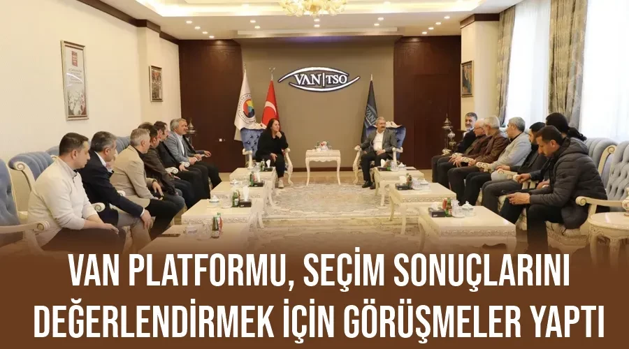 Van Platformu, Seçim Sonuçlarını Değerlendirmek İçin Görüşmeler Yaptı