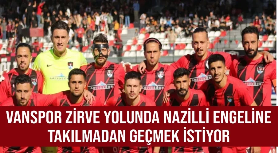 Vanspor Zirve Yolunda Nazilli Engeline Takılmadan Geçmek İstiyor