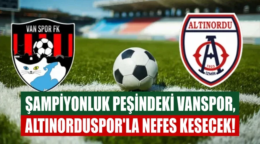 Şampiyonluk Peşindeki Vanspor, Altınorduspor