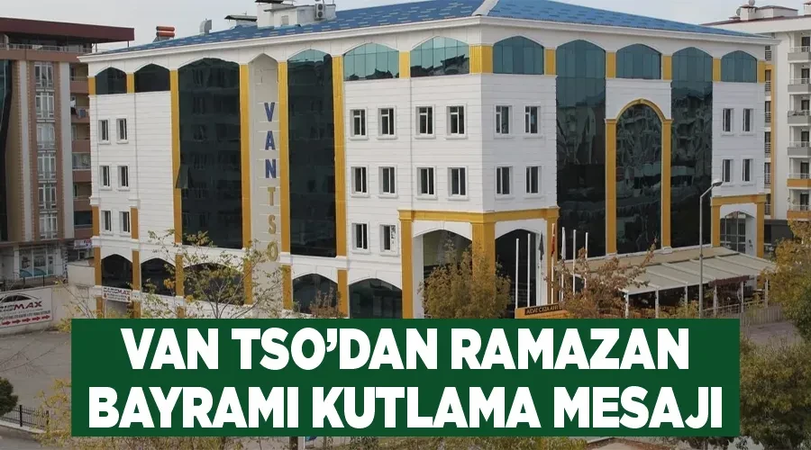  Van TSOdan Ramazan Bayramı Kutlama Mesajı