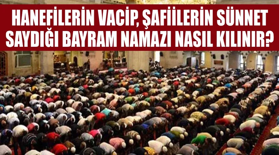 Hanefilerin Vacip, Şafiilerin Sünnet Saydığı Bayram Namazı Nasıl Kılınır?