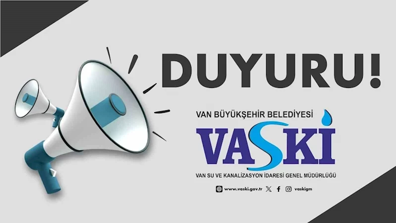 VASKİ’den su kesintisi duyurusu