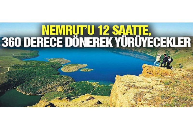 Nemrut’u 12 saatte, 360 derece dönerek yürüyecekler
