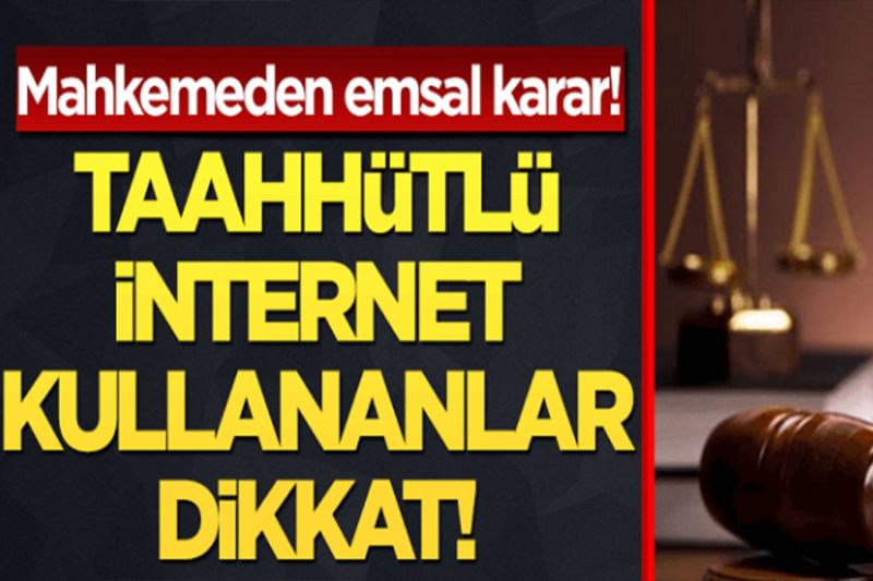 Mahkemeden emsal karar: Taahhütlü internet kullananlar dikkat!