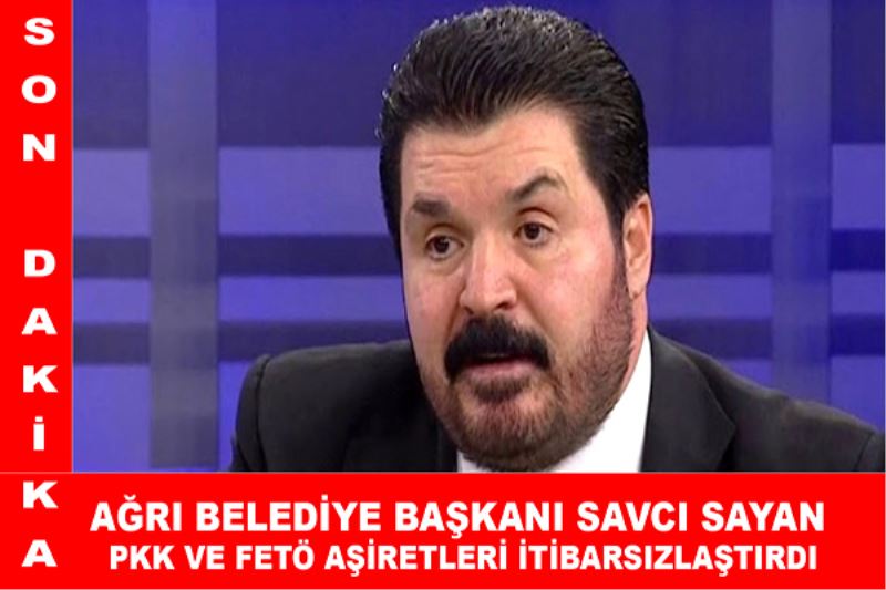 Savcı Sayan; PKK ve FETÖ aşiretleri itibarsızlaştırdı