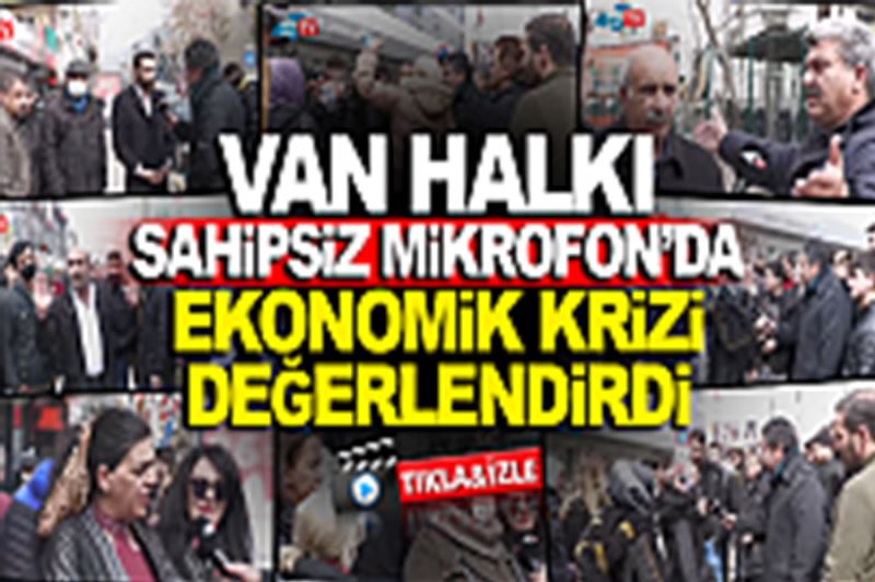 Sahipsiz Mikrofon 44. Bölüm: Van halkı ekonomik krizi değerlendiriyor