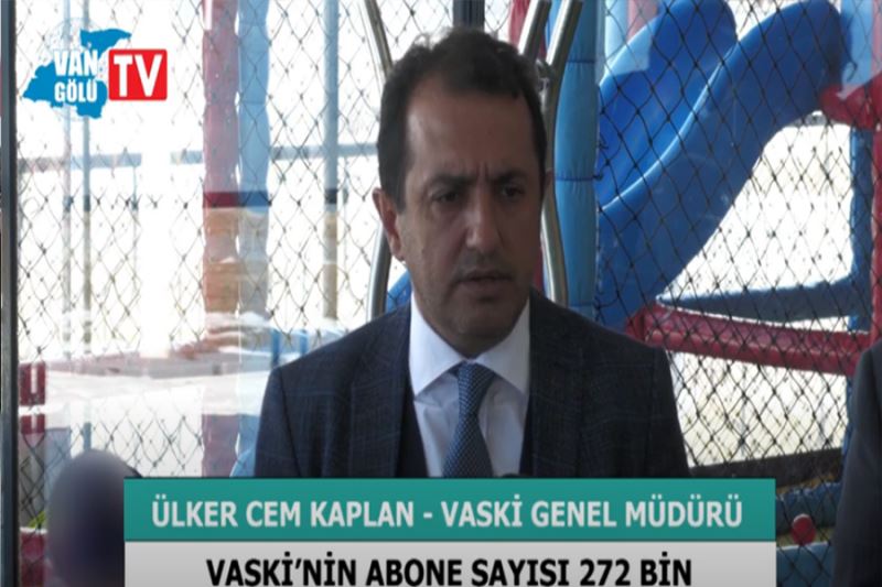 “VASKİ’nin abone sayısı 272 bin”