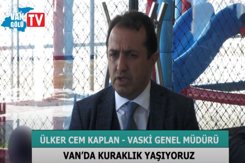 Kaplan,“ Van’da kuraklık yaşıyoruz”