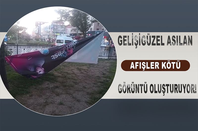 Gelişigüzel asılan afişler kötü görüntü oluşturuyor!