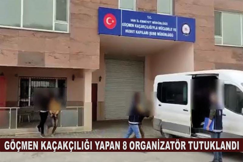 Göçmen kaçakçılığı yapan 8 organizatör tutuklandı