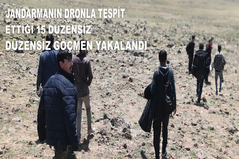 Jandarmanın dronla tespit ettiği 15 düzensiz göçmen yakalandı