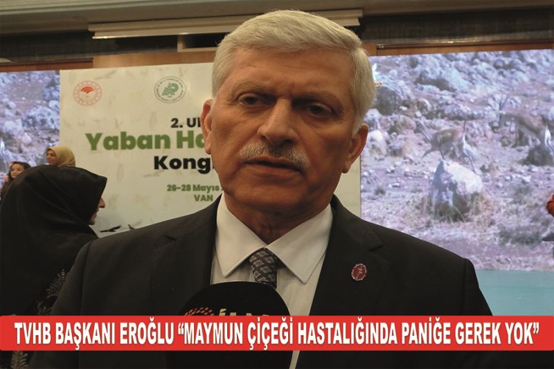 TVHB Başkanı Eroğlu “Maymun çiçeği hastalığında paniğe gerek yok”
