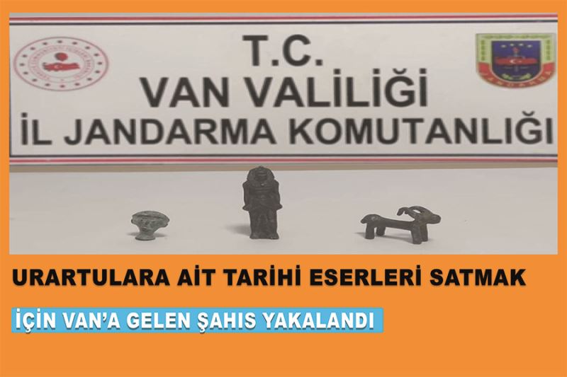 Urartulara ait tarihi eserleri satmak için Van’a gelen şahıs yakalandı