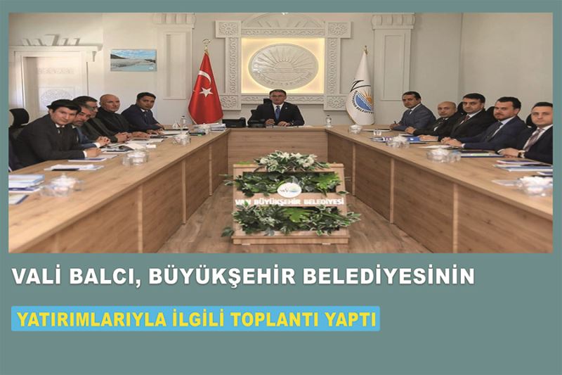 Vali Balcı, büyükşehir belediyesinin yatırımlarıyla ilgili toplantı yaptı