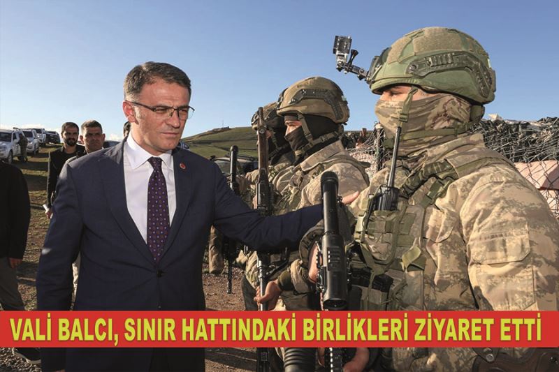 Vali Balcı, sınır hattındaki birlikleri ziyaret etti