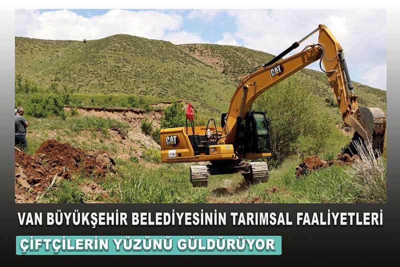 Van Büyükşehir Belediyesinin tarımsal faaliyetleri çiftçilerin yüzünü güldürüyor