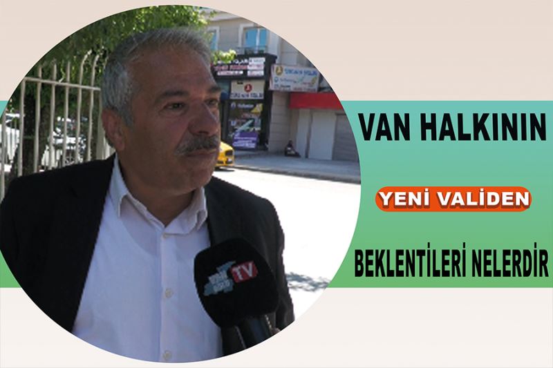 Van halkının yeni validen beklentileri nelerdir?