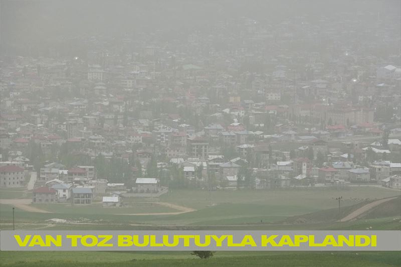 Van toz bulutuyla kaplandı
