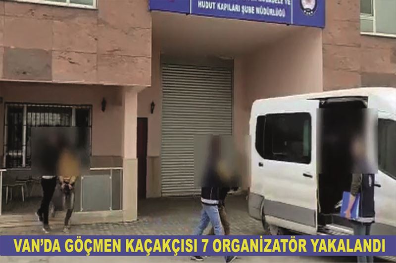 Van’da göçmen kaçakçısı 7 organizatör yakalandı