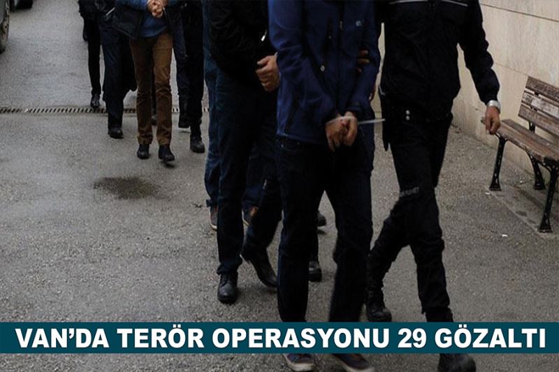 Van’da terör operasyonu 29 gözaltı