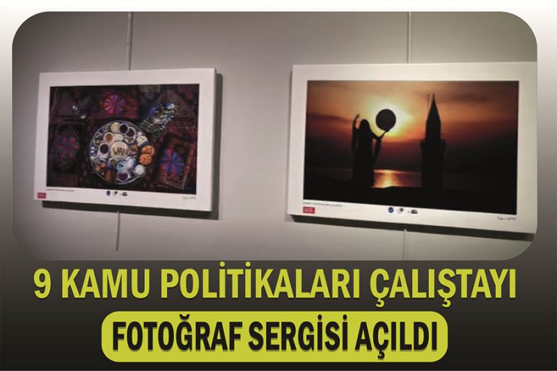 9 Kamu Politikaları Çalıştayı Fotoğraf Sergisi Açıldı