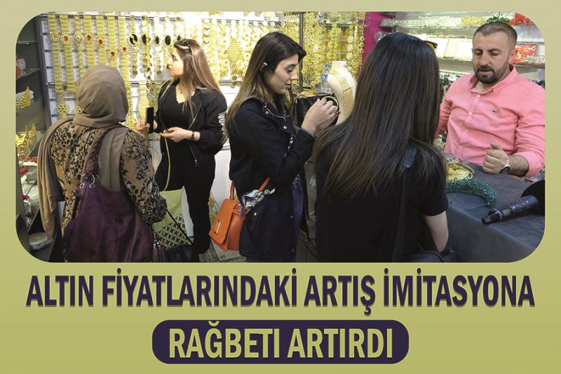 Altın fiyatlarındaki artış imitasyona rağbeti artırdı