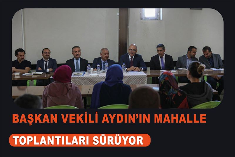 Başkan Vekili Aydın’ın Mahalle Toplantıları Sürüyor