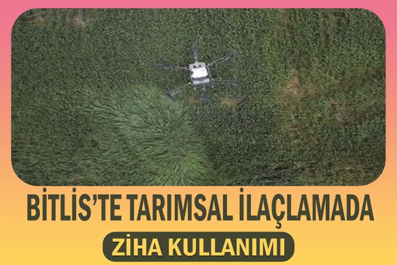 Bitlis’te tarımsal ilaçlamada ZİHA kullanımı