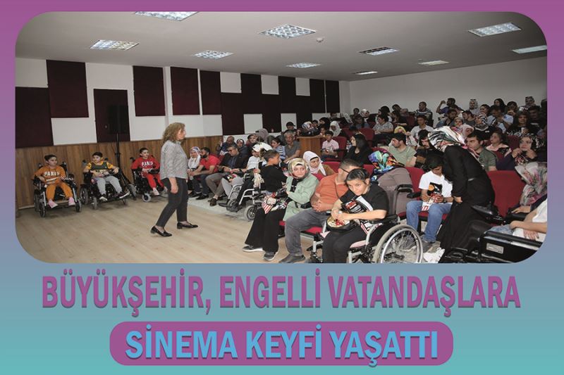 Büyükşehir, engelli vatandaşlara sinema keyfi yaşattı