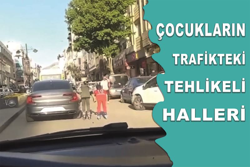 Çocukların trafikteki tehlikeli halleri