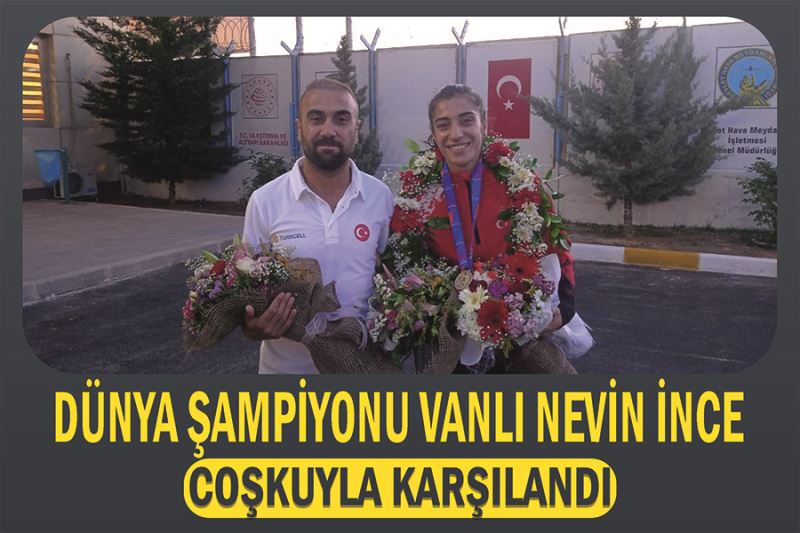 Dünya şampiyonu Vanlı Nevin İnce coşkuyla karşılandı