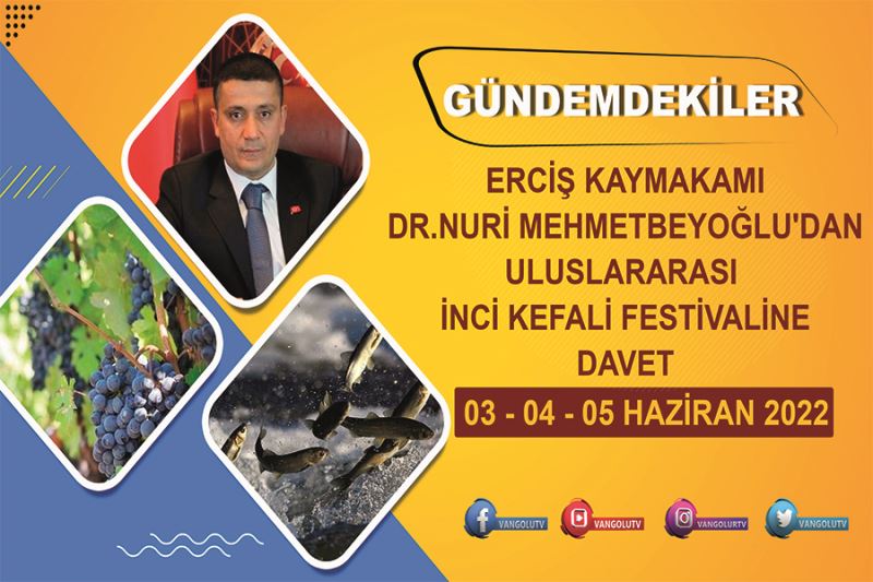 Gündemdekiler 35. Bölüm: Erciş Kaymakamı Mehmetbeyoğlu’ndan İnci Kefali Festivaline davet