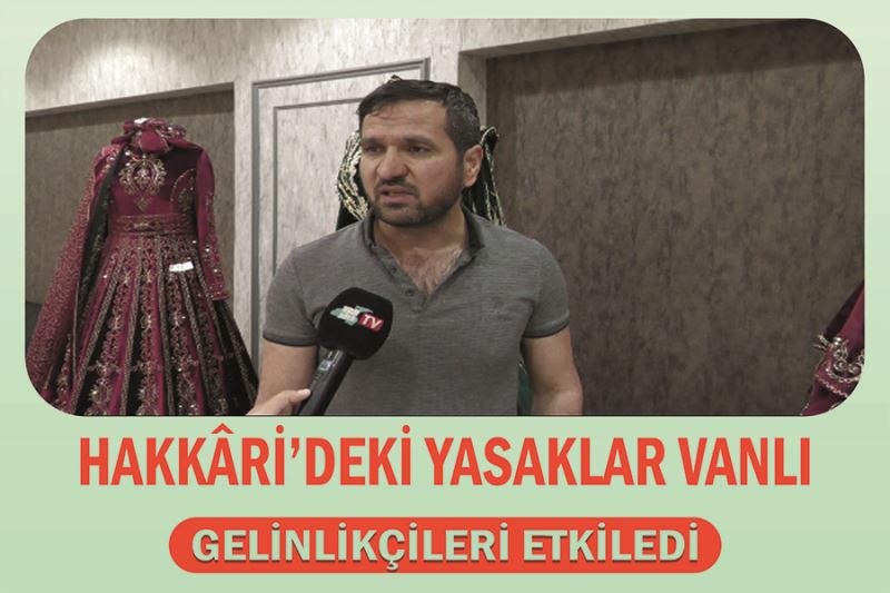 Hakkâri’deki yasaklar Vanlı gelinlikçileri etkiledi