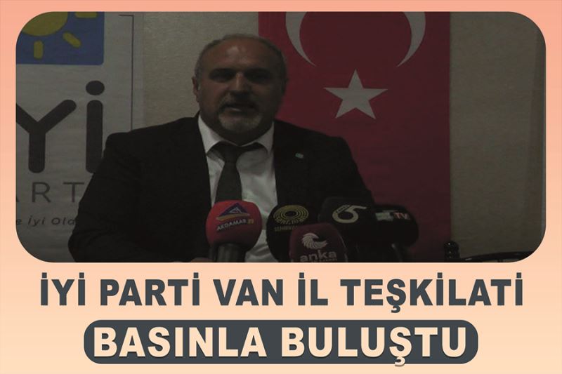 İYİ Parti Van İl Teşkilatı basınla buluştu