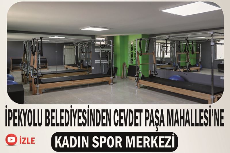 İpekyolu Belediyesinden Cevdet Paşa Mahallesi’ne kadın spor merkezi
