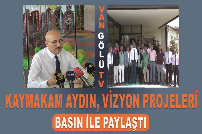 Kaymakam Aydın, vizyon projeleri basın ile paylaştı