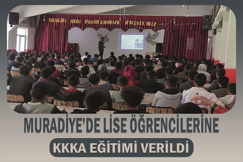 Muradiye’de lise öğrencilerine KKKA eğitimi verildi