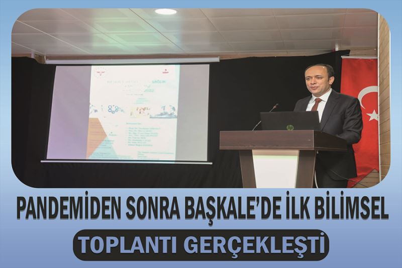 Pandemiden sonra Başkale’de ilk bilimsel toplantı gerçekleşti