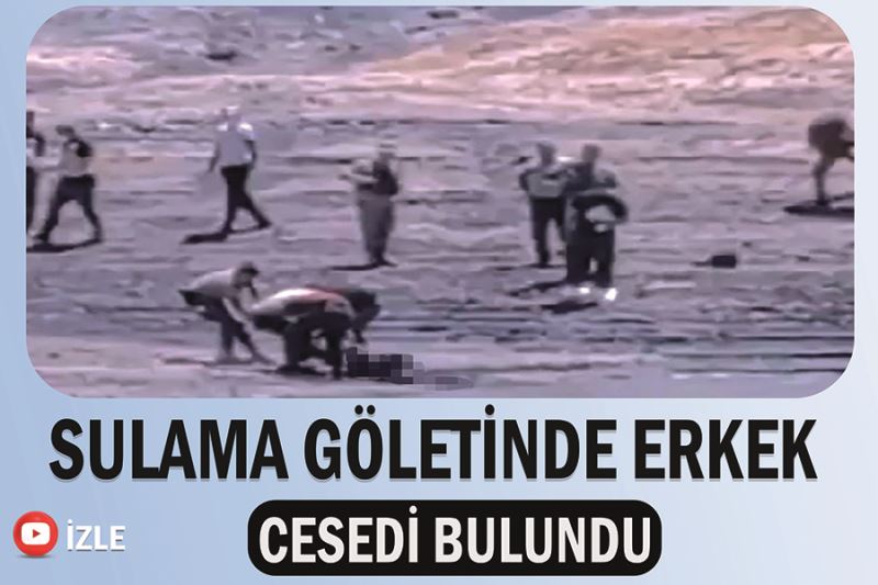 Sulama göletinde erkek cesedi bulundu